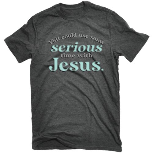 Women's Serious Time With Jesus T-Shirt