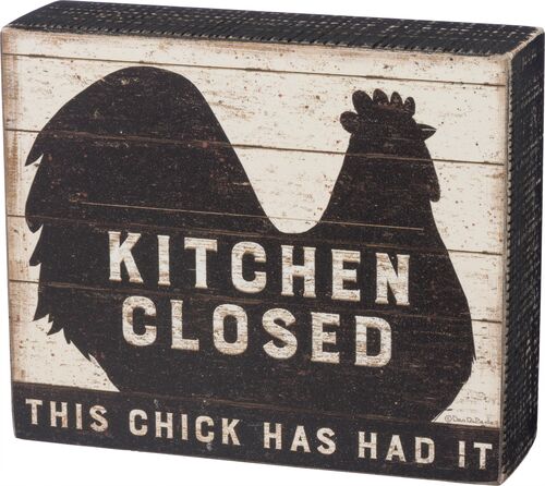 Kitchen Closed This Chick Has Had It Box Sign